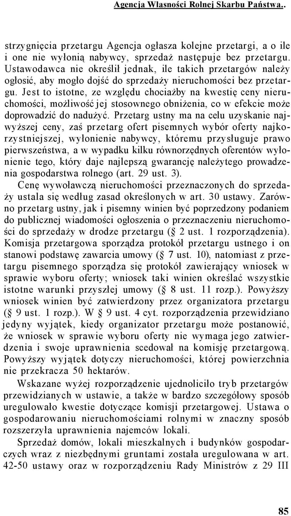 Jest to istotne, ze względu chociażby na kwestię ceny nieruchomości, możliwość jej stosownego obniżenia, co w efekcie może doprowadzić do nadużyć.