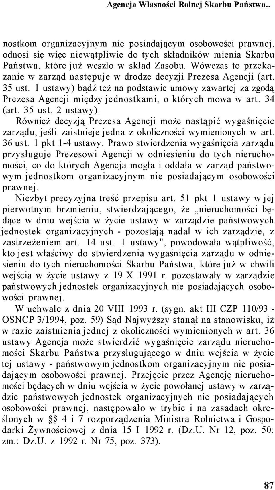 Wówczas to przekazanie w zarząd następuje w drodze decyzji Prezesa Agencji (art. 35 ust.