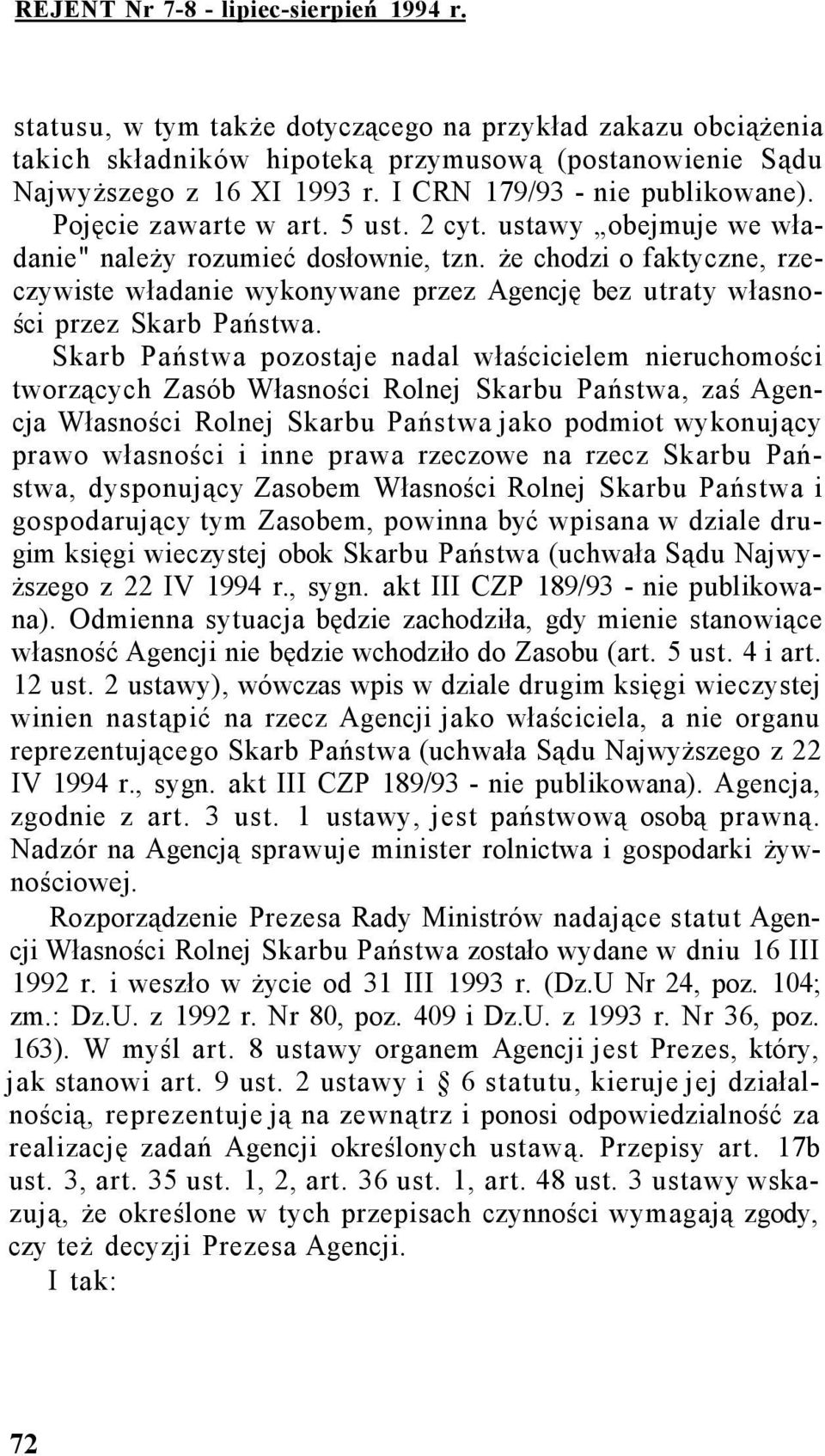 że chodzi o faktyczne, rzeczywiste władanie wykonywane przez Agencję bez utraty własności przez Skarb Państwa.