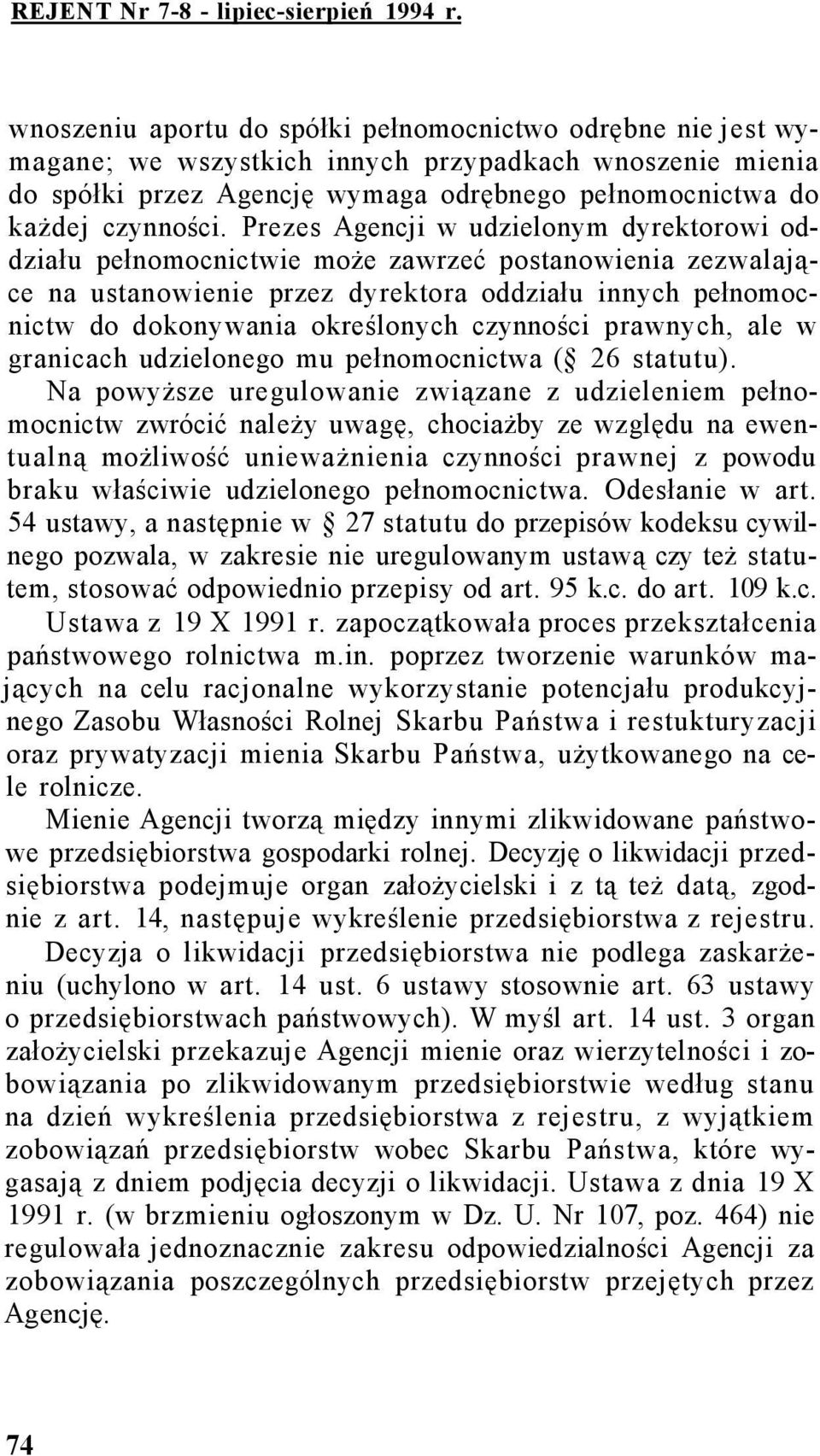 Prezes Agencji w udzielonym dyrektorowi oddziału pełnomocnictwie może zawrzeć postanowienia zezwalające na ustanowienie przez dyrektora oddziału innych pełnomocnictw do dokonywania określonych