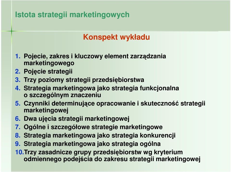 Czynniki determinujące opracowanie i skuteczność strategii marketingowej 6. Dwa ujęcia strategii marketingowej 7.
