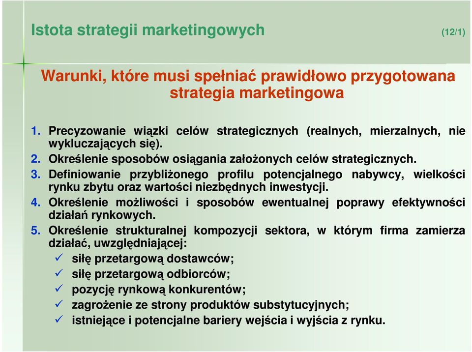 Definiowanie przybliŝonego profilu potencjalnego nabywcy, wielkości rynku zbytu oraz wartości niezbędnych inwestycji. 4.