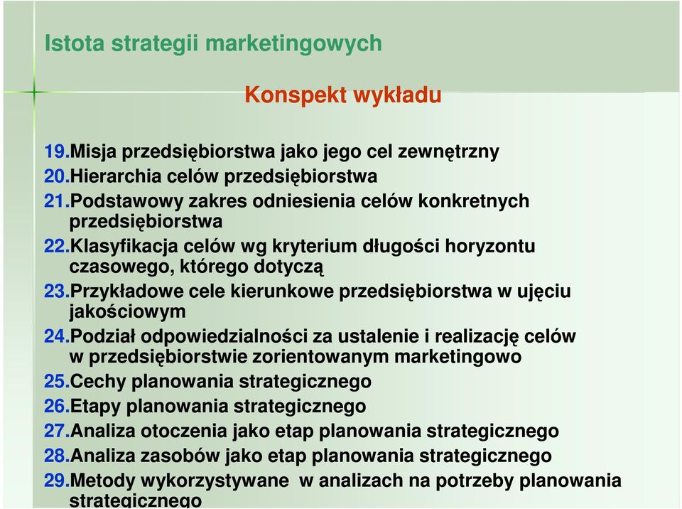 Przykładowe cele kierunkowe przedsiębiorstwa w ujęciu jakościowym 24.Podział odpowiedzialności za ustalenie i realizację celów w przedsiębiorstwie zorientowanym marketingowo 25.