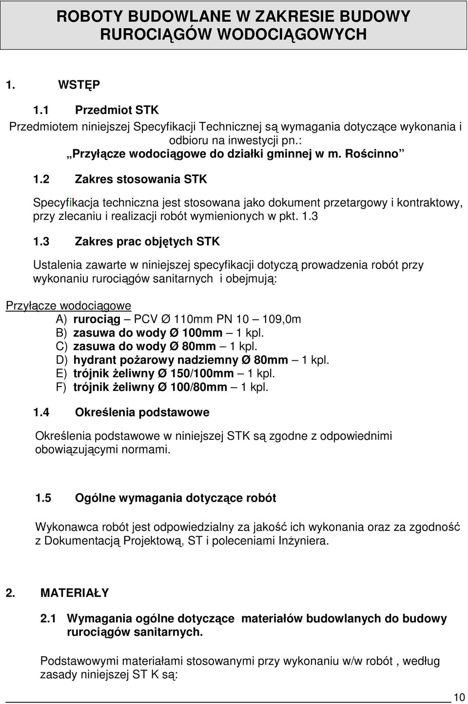 2 Zakres stosowania STK Specyfikacja techniczna jest stosowana jako dokument przetargowy i kontraktowy, przy zlecaniu i realizacji robót wymienionych w pkt. 1.3 1.