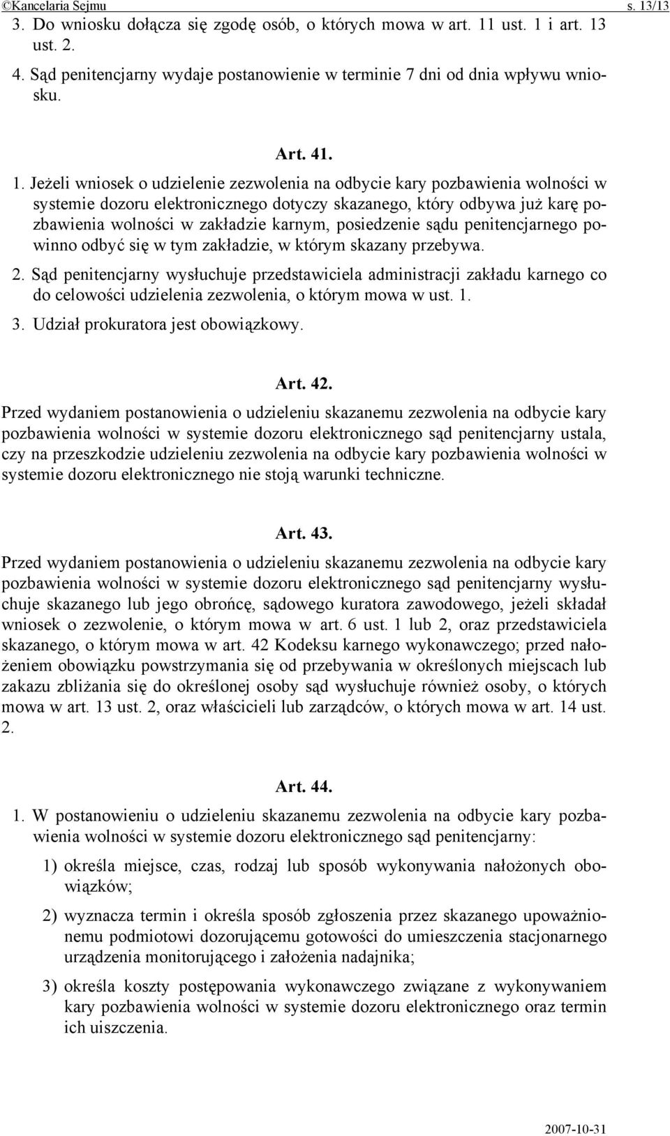 Jeżeli wniosek o udzielenie zezwolenia na odbycie kary pozbawienia wolności w systemie dozoru elektronicznego dotyczy skazanego, który odbywa już karę pozbawienia wolności w zakładzie karnym,