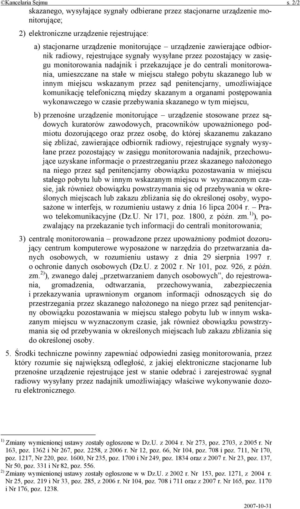 odbiornik radiowy, rejestrujące sygnały wysyłane przez pozostający w zasięgu monitorowania nadajnik i przekazujące je do centrali monitorowania, umieszczane na stałe w miejscu stałego pobytu