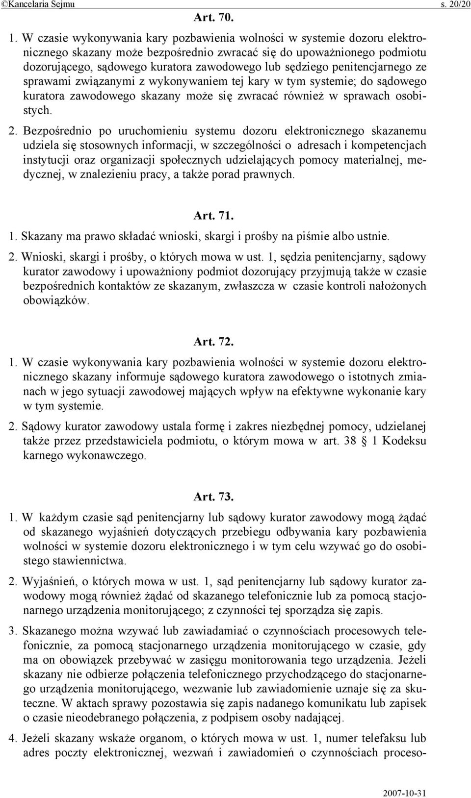 sędziego penitencjarnego ze sprawami związanymi z wykonywaniem tej kary w tym systemie; do sądowego kuratora zawodowego skazany może się zwracać również w sprawach osobistych. 2.