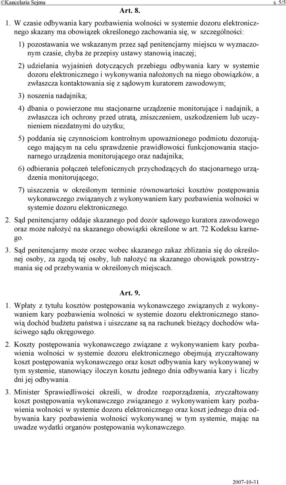 miejscu w wyznaczonym czasie, chyba że przepisy ustawy stanowią inaczej; 2) udzielania wyjaśnień dotyczących przebiegu odbywania kary w systemie dozoru elektronicznego i wykonywania nałożonych na