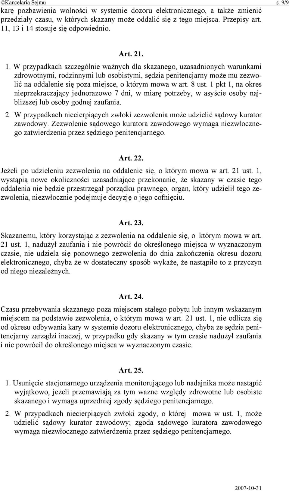 i 14 stosuje się odpowiednio. Art. 21. 1. W przypadkach szczególnie ważnych dla skazanego, uzasadnionych warunkami zdrowotnymi, rodzinnymi lub osobistymi, sędzia penitencjarny może mu zezwolić na