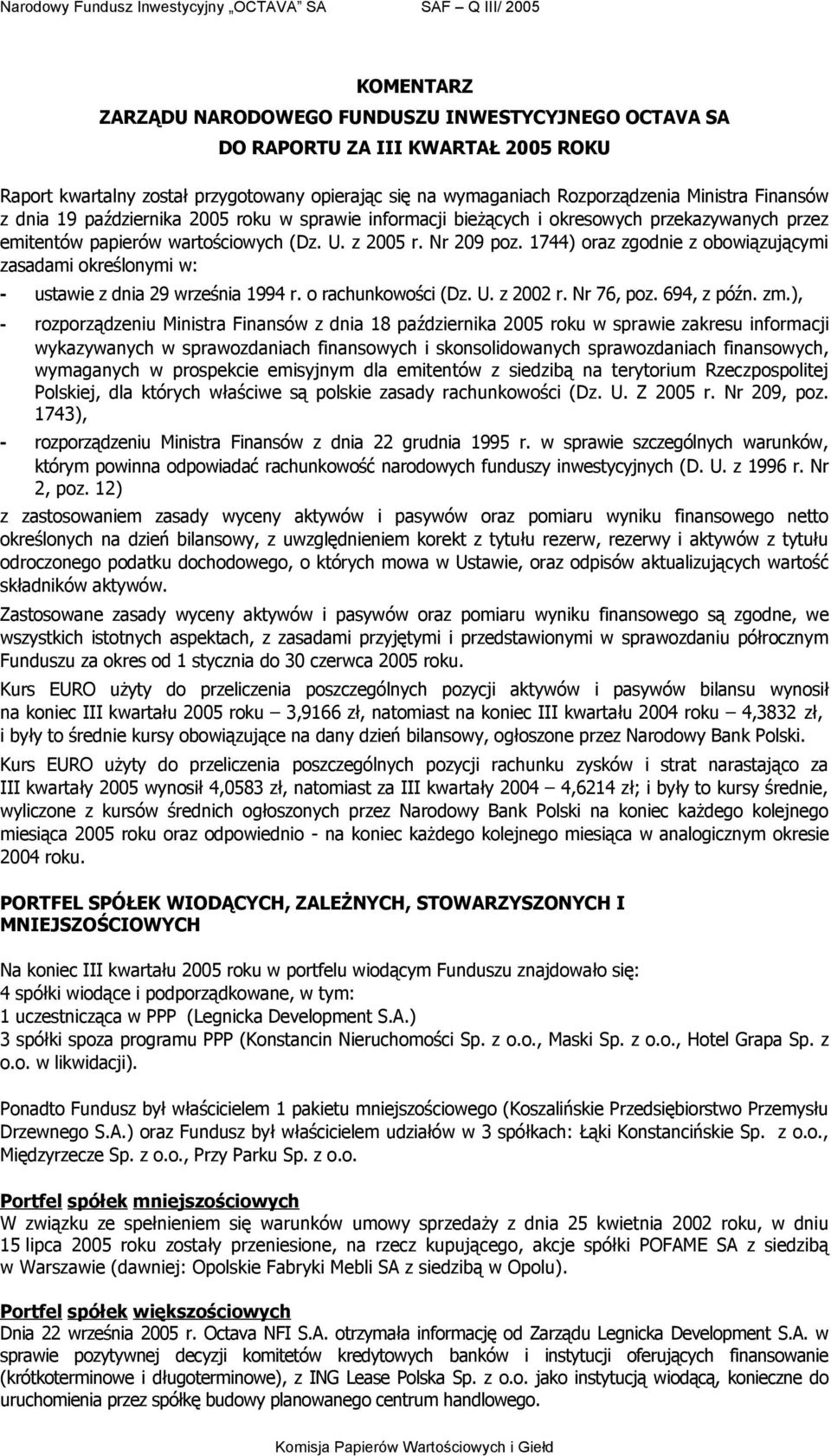 z 2005 r. Nr 209 poz. 1744) oraz zgodnie z obowiązującymi zasadami określonymi w: - ustawie z dnia 29 września 1994 r. o rachunkowości (Dz. U. z 2002 r. Nr 76, poz. 694, z późn. zm.