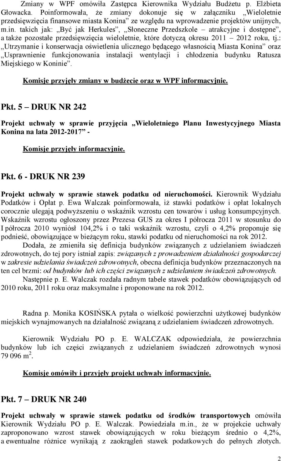 : Utrzymanie i konserwacja oświetlenia ulicznego będącego własnością Miasta Konina oraz Usprawnienie funkcjonowania instalacji wentylacji i chłodzenia budynku Ratusza Miejskiego w Koninie.