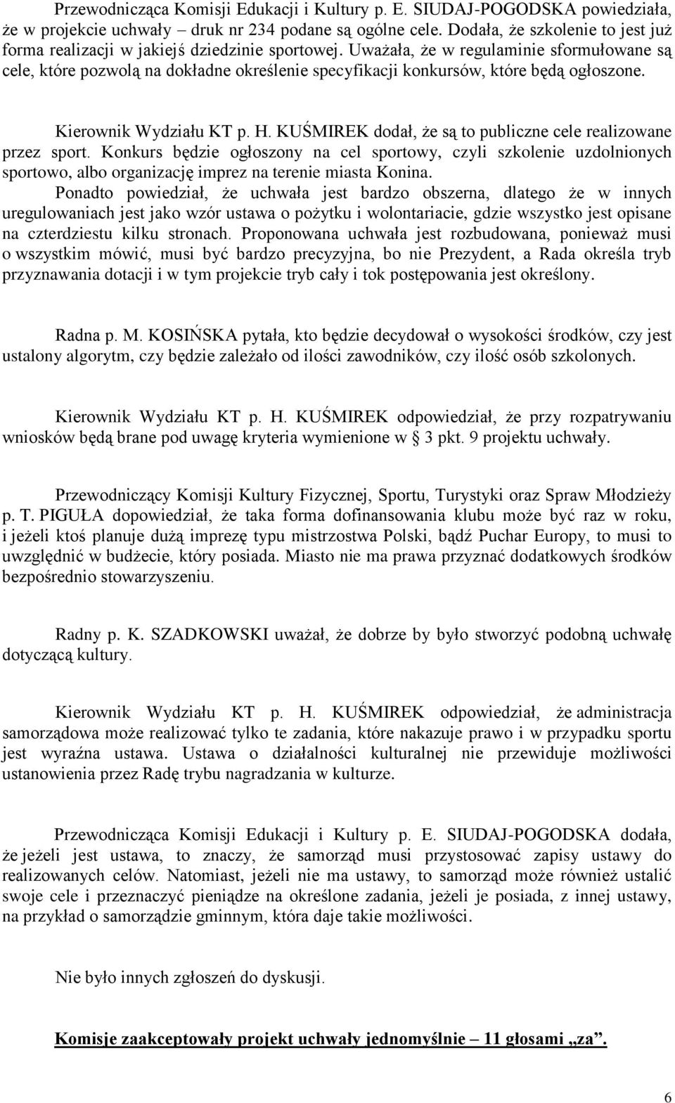 Uważała, że w regulaminie sformułowane są cele, które pozwolą na dokładne określenie specyfikacji konkursów, które będą ogłoszone. Kierownik Wydziału KT p. H.