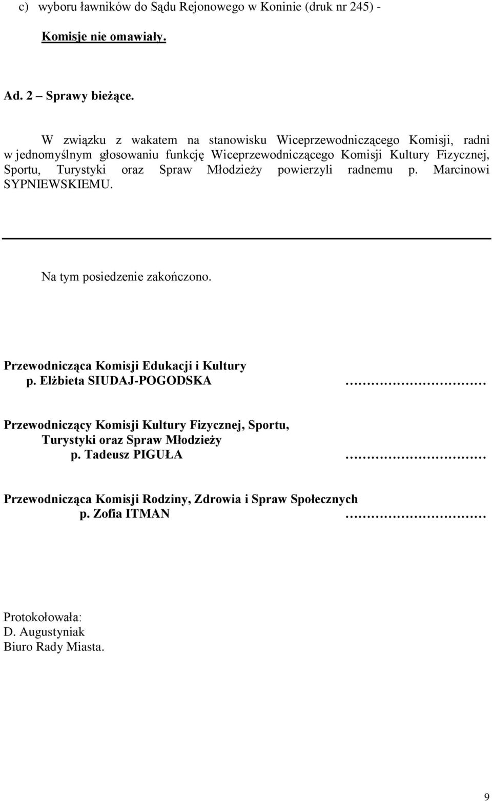 Turystyki oraz Spraw Młodzieży powierzyli radnemu p. Marcinowi SYPNIEWSKIEMU. Na tym posiedzenie zakończono. Przewodnicząca Komisji Edukacji i Kultury p.