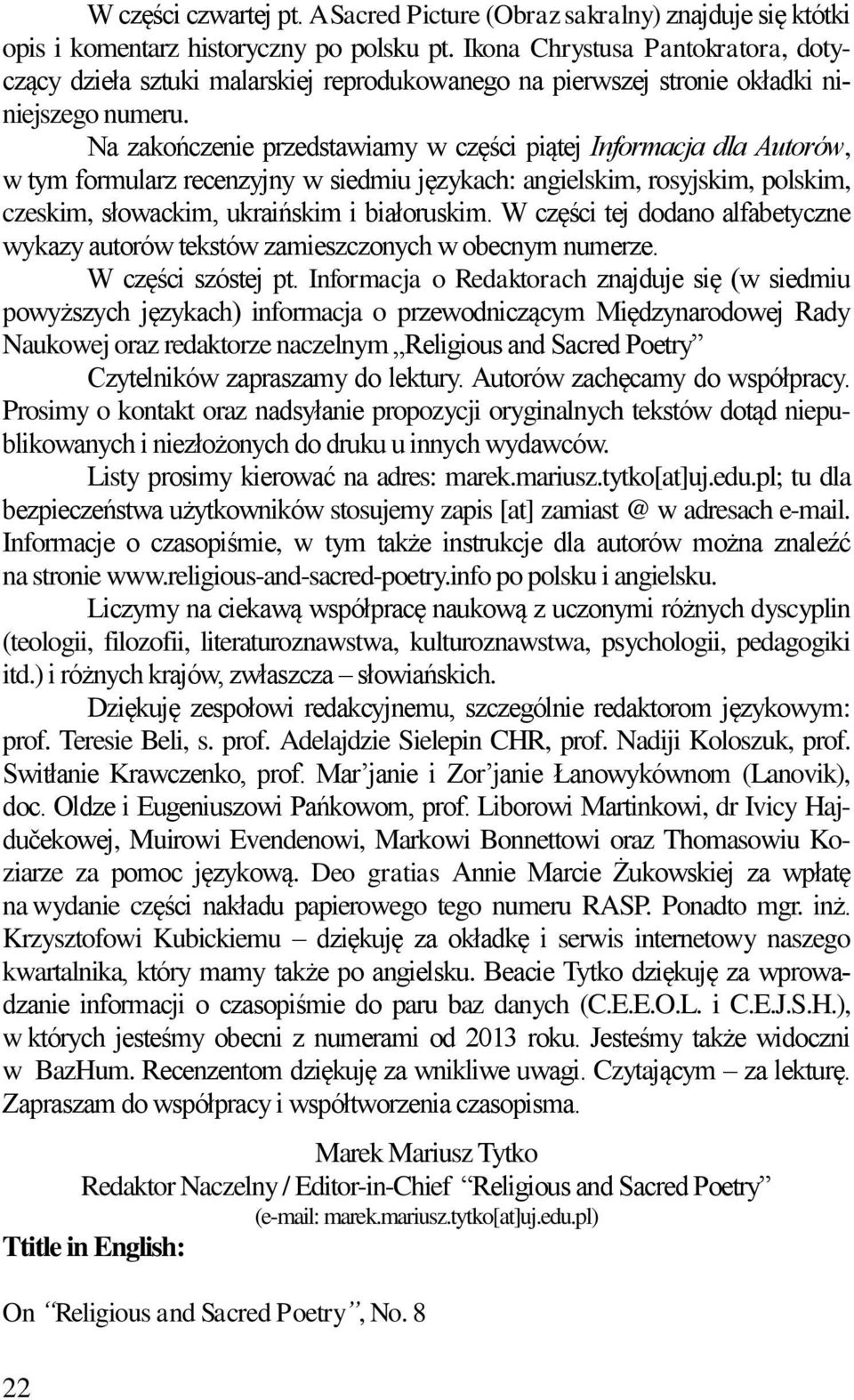 Na zakończenie przedstawiamy w części piątej Informacja dla Autorów, w tym formularz recenzyjny w siedmiu językach: angielskim, rosyjskim, polskim, czeskim, słowackim, ukraińskim i białoruskim.