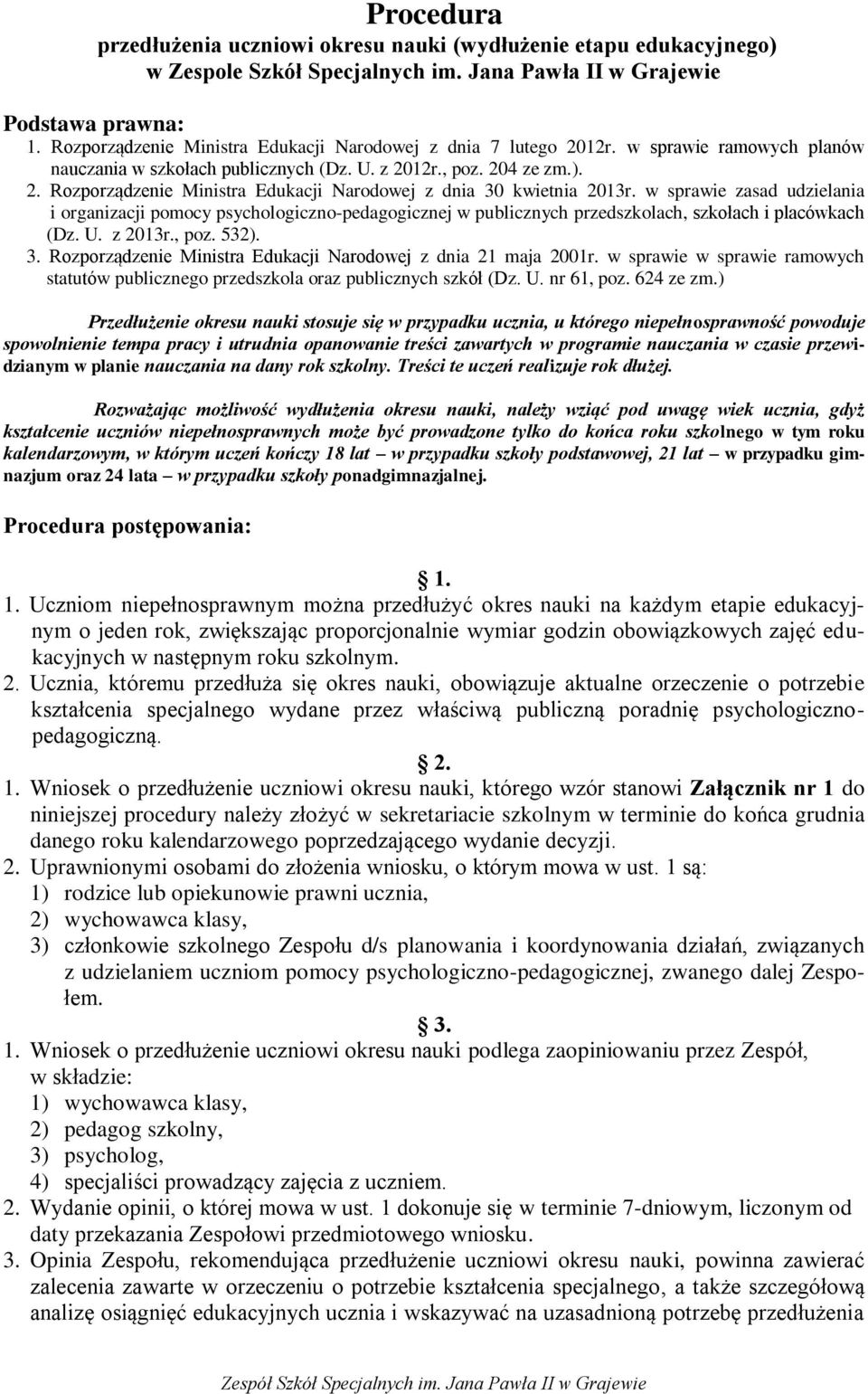 w sprawie zasad udzielania i organizacji pomocy psychologiczno-pedagogicznej w publicznych przedszkolach, szkołach i placówkach (Dz. U. z 2013r., poz. 532). 3.