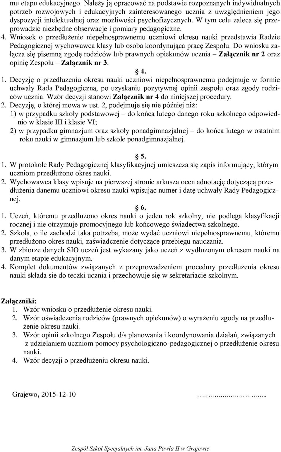 psychofizycznych. W tym celu zaleca się przeprowadzić niezbędne obserwacje i pomiary pedagogiczne. 4.