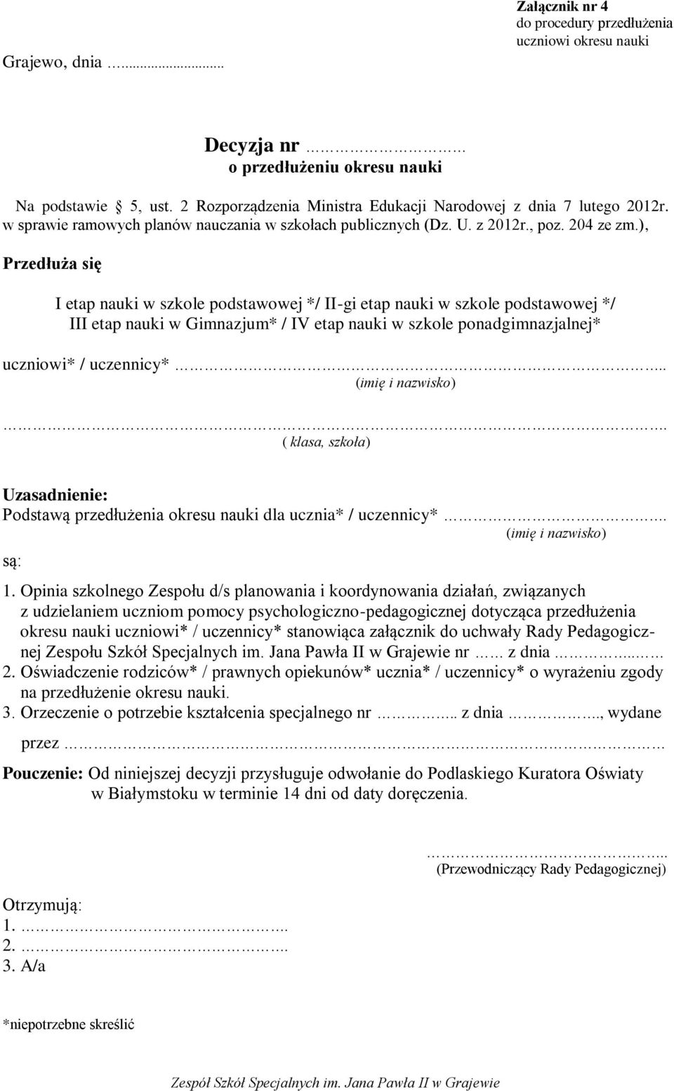 ), Przedłuża się I etap nauki w szkole podstawowej */ II-gi etap nauki w szkole podstawowej */ III etap nauki w Gimnazjum* / IV etap nauki w szkole ponadgimnazjalnej* uczniowi* / uczennicy*.