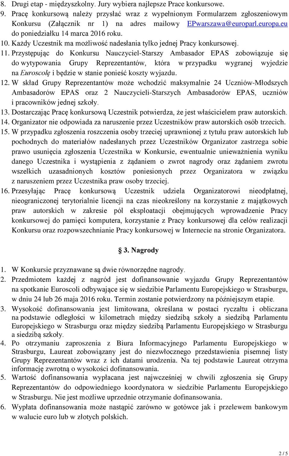 Każdy Uczestnik ma możliwość nadesłania tylko jednej Pracy konkursowej. 11.