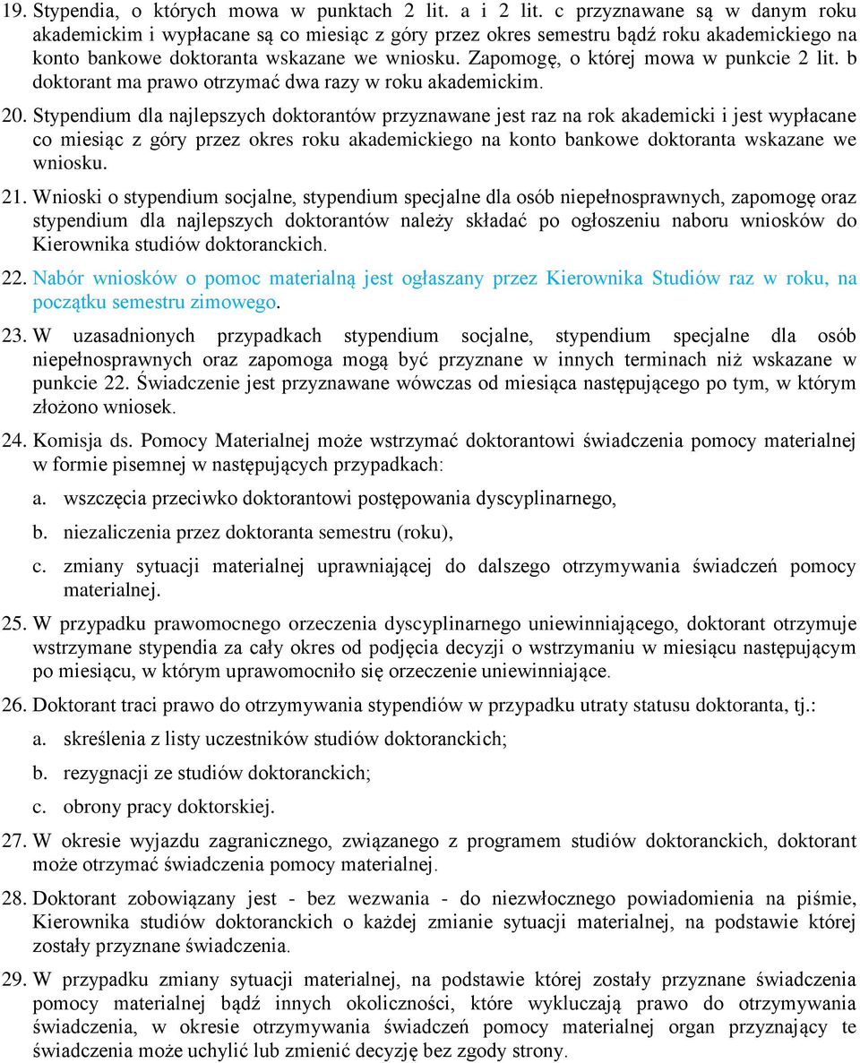 Zapomogę, o której mowa w punkcie 2 lit. b doktorant ma prawo otrzymać dwa razy w roku akademickim. 20.