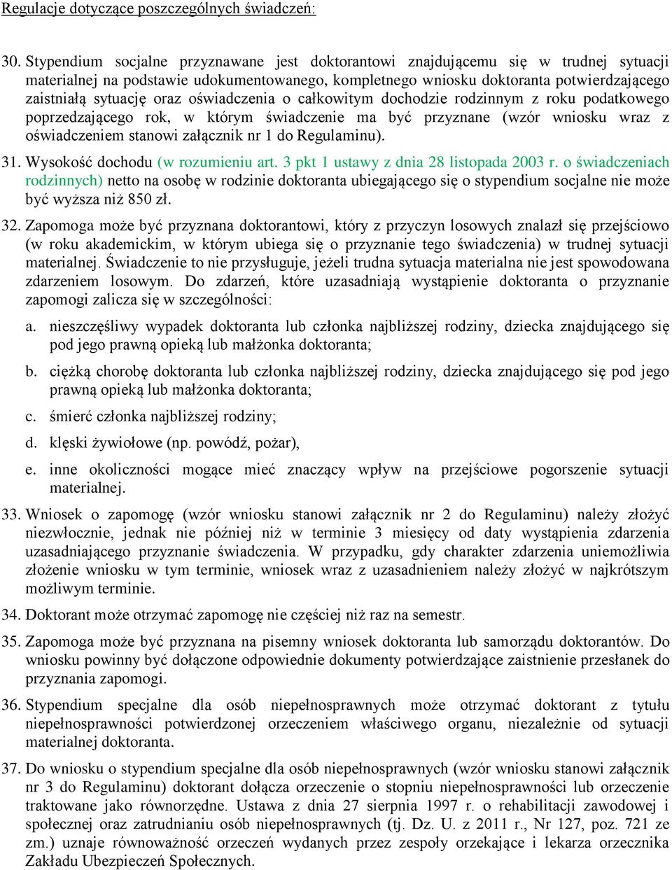 oraz oświadczenia o całkowitym dochodzie rodzinnym z roku podatkowego poprzedzającego rok, w którym świadczenie ma być przyznane (wzór wniosku wraz z oświadczeniem stanowi załącznik nr 1 do