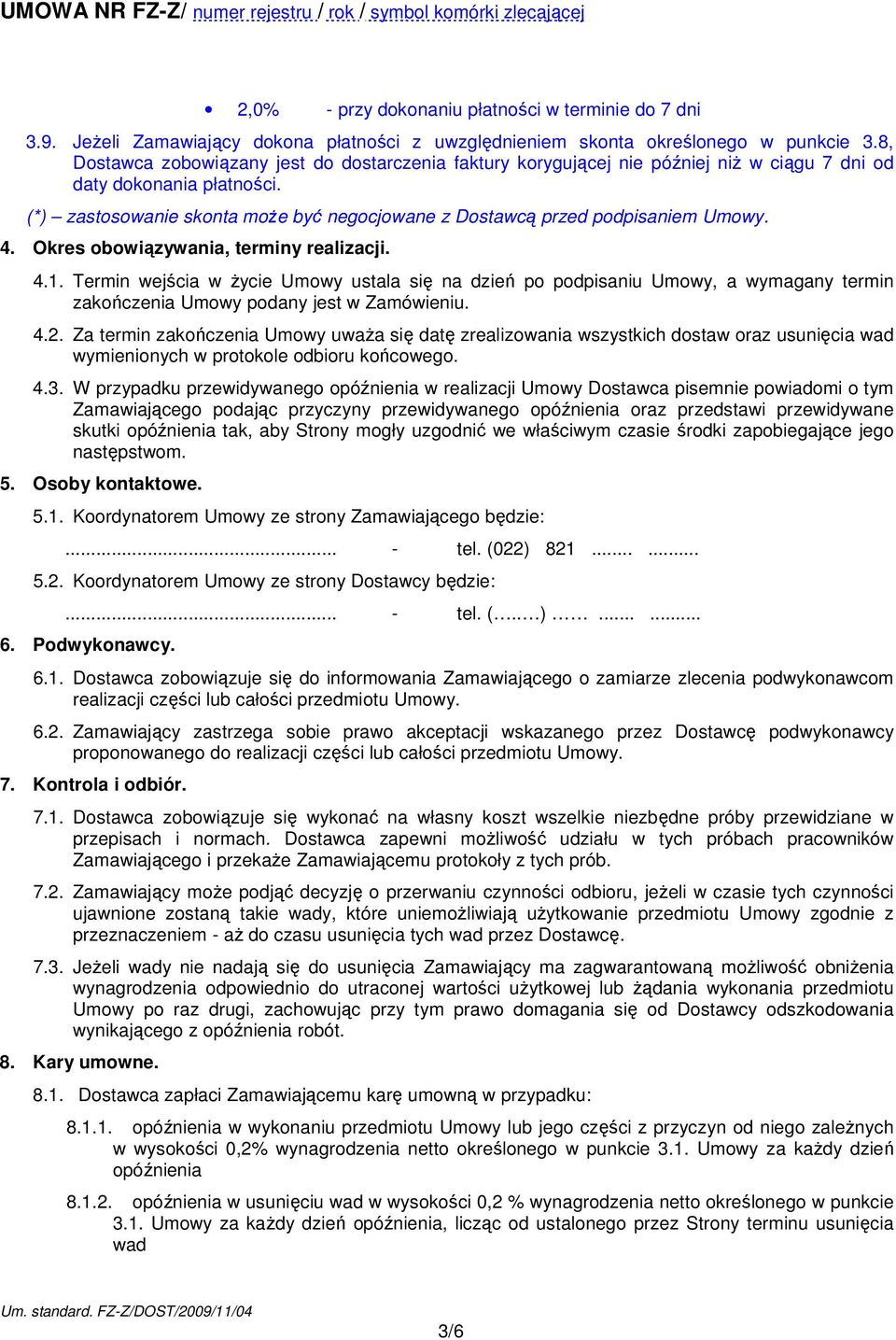 (*) zastosowanie skonta moŝe być negocjowane z Dostawcą przed podpisaniem Umowy. 4. Okres obowiązywania, terminy realizacji. 4.1.