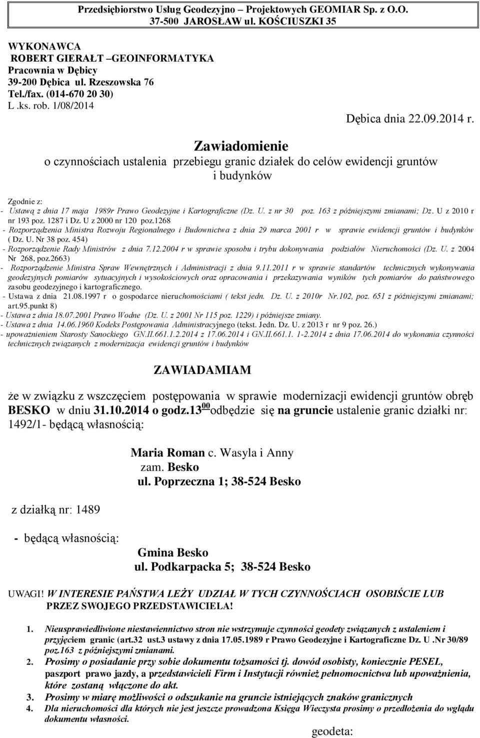 13 00 odbędzie się na gruncie ustalenie granic działki nr: 1492/1 z działką nr: