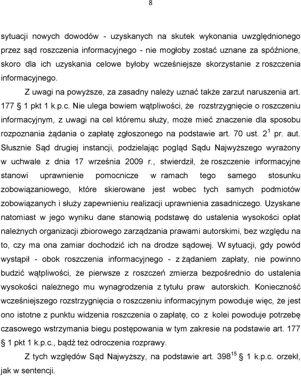 roszczeniu informacyjnym, z uwagi na cel któremu służy, może mieć znaczenie dla sposobu rozpoznania żądania o zapłatę zgłoszonego na podstawie art. 70 ust. 2 1 pr. aut.