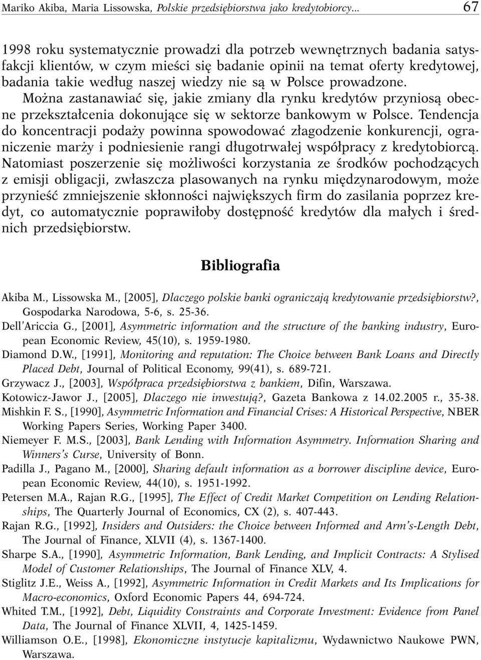 Polsce prowadzone. Mo na zastanawiaç si, jakie zmiany dla rynku kredytów przyniosà obecne przekszta cenia dokonujàce si w sektorze bankowym w Polsce.