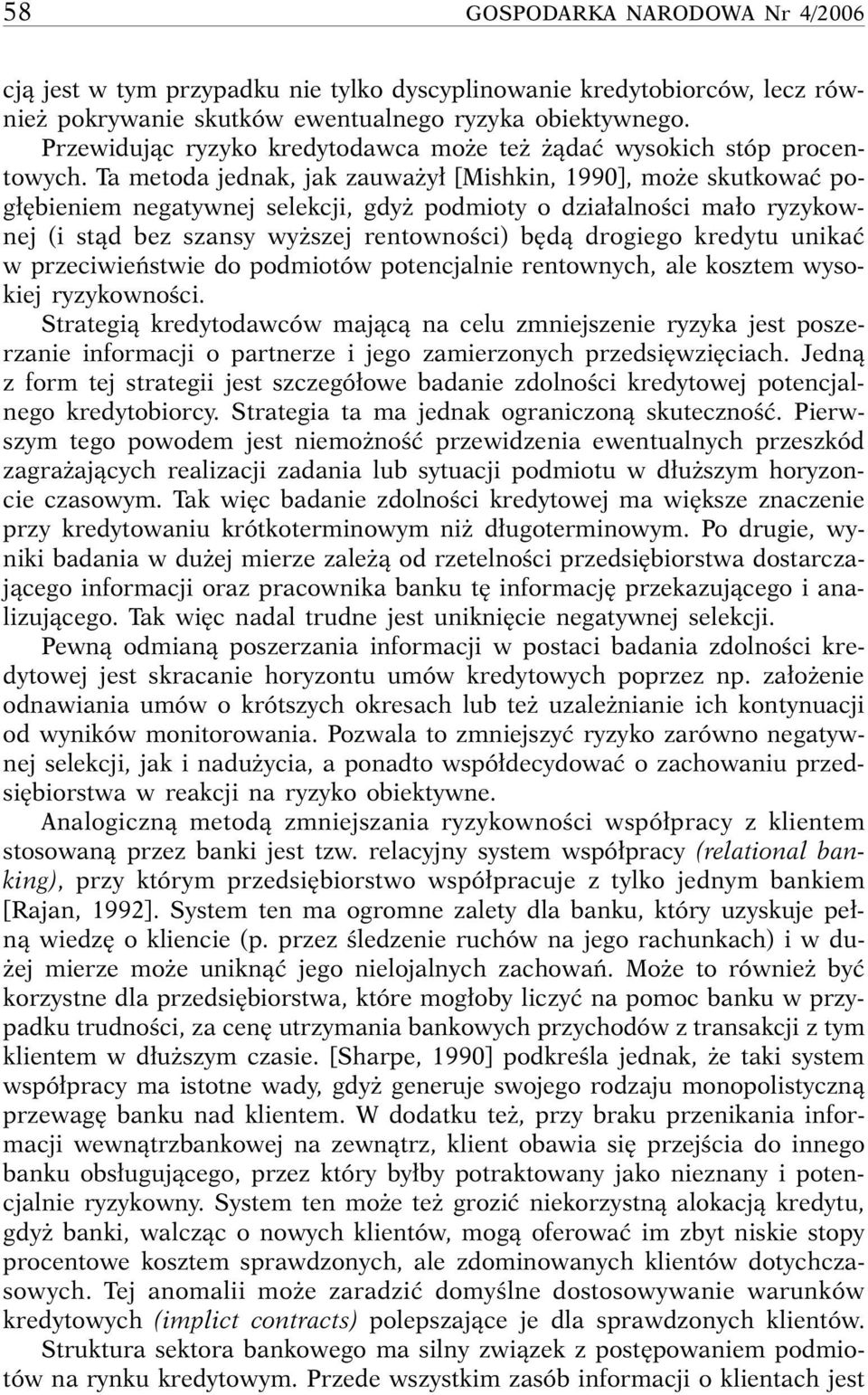 Ta metoda jednak, jak zauwa y [Mishkin, 1990], mo e skutkowaç pog bieniem negatywnej selekcji, gdy podmioty o dzia alnoêci ma o ryzykownej (i stàd bez szansy wy szej rentownoêci) b dà drogiego