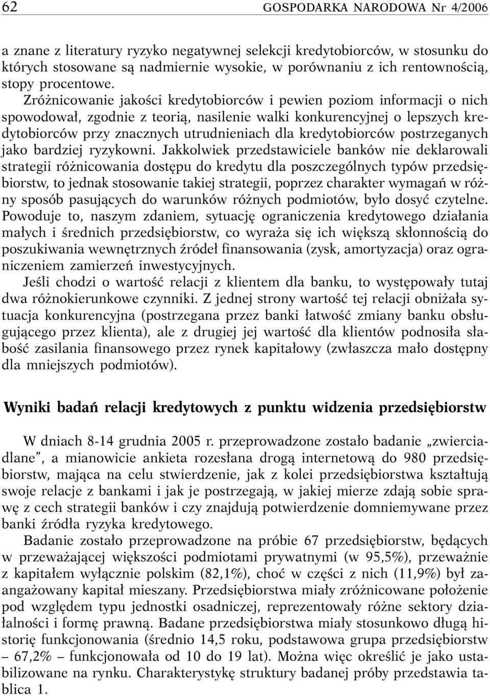 Zró nicowanie jakoêci kredytobiorców i pewien poziom informacji o nich spowodowa, zgodnie z teorià, nasilenie walki konkurencyjnej o lepszych kredytobiorców przy znacznych utrudnieniach dla