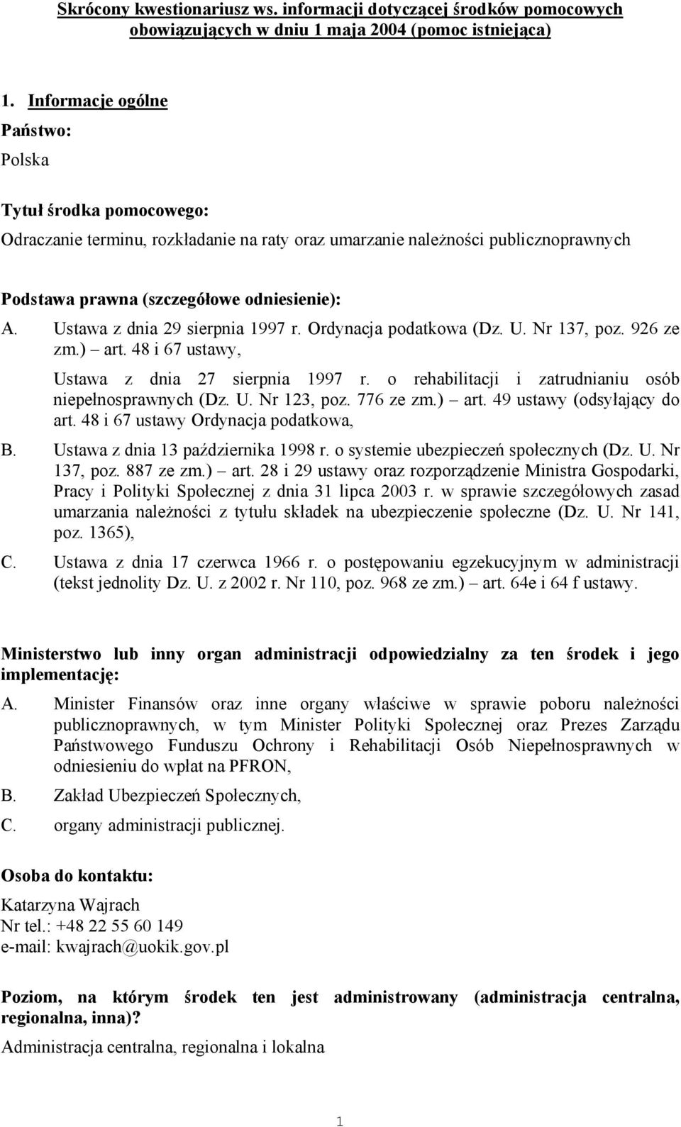 Ustawa z dnia 29 sierpnia 1997 r. Ordynacja podatkowa (Dz. U. Nr 137, poz. 926 ze zm.) art. 48 i 67 ustawy, Ustawa z dnia 27 sierpnia 1997 r. o rehabilitacji i zatrudnianiu osób niepełnosprawnych (Dz.