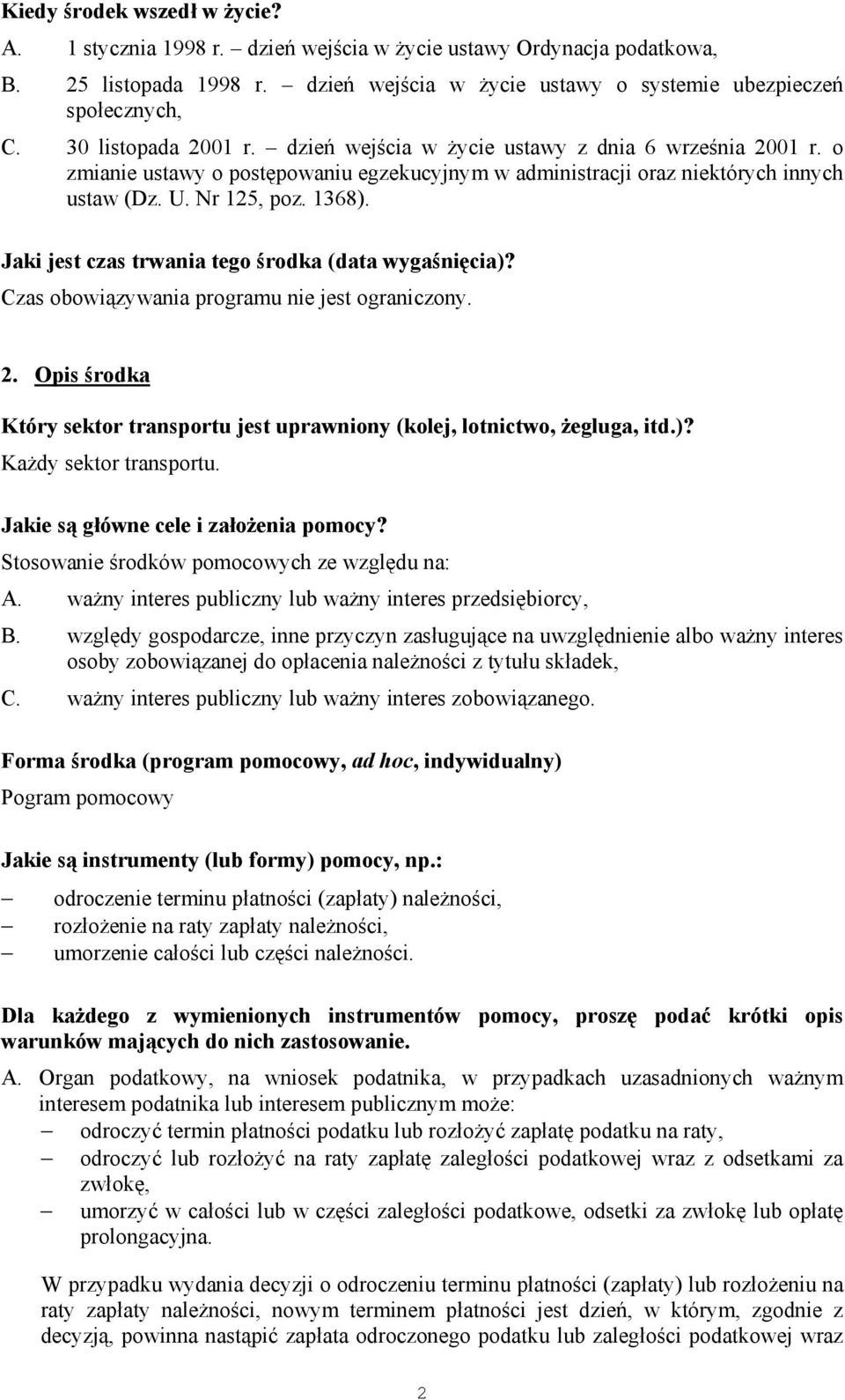 Jaki jest czas trwania tego środka (data wygaśnięcia)? Czas obowiązywania programu nie jest ograniczony. 2. Opis środka Który sektor transportu jest uprawniony (kolej, lotnictwo, żegluga, itd.)? Każdy sektor transportu.