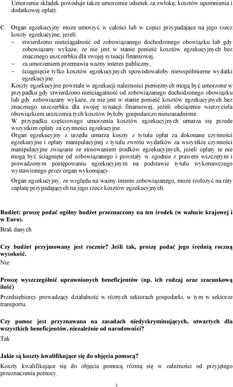 wykaże, że nie jest w stanie ponieść kosztów egzekucyjnych bez znacznego uszczerbku dla swojej sytuacji finansowej, za umorzeniem przemawia ważny interes publiczny, ściągnięcie tylko kosztów