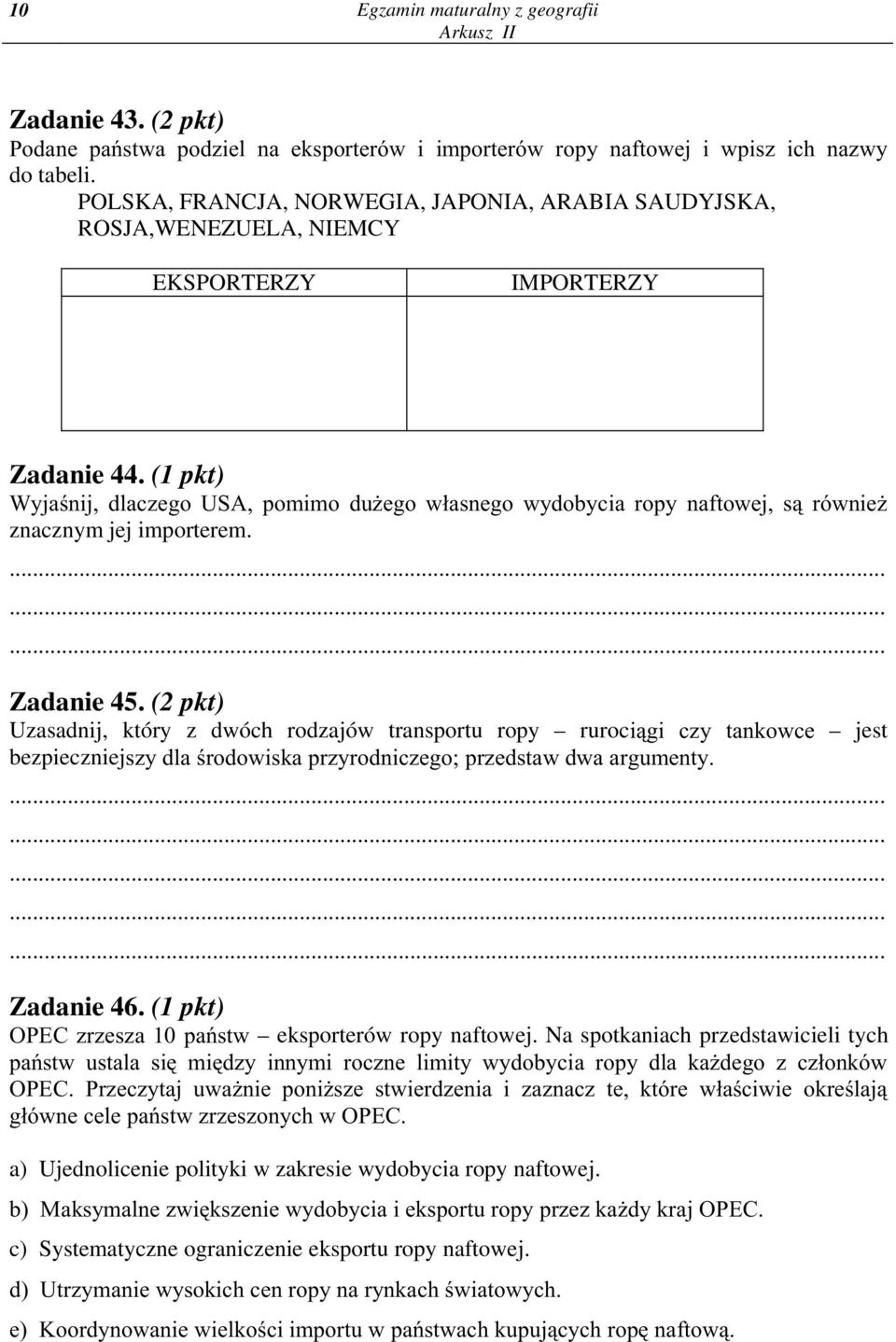 (1 pkt) Wyjaœnij, dlaczego USA, pomimo du ego w³asnego wydobycia ropy naftowej, s¹ równie znacznym jej importerem. Zadanie 45.