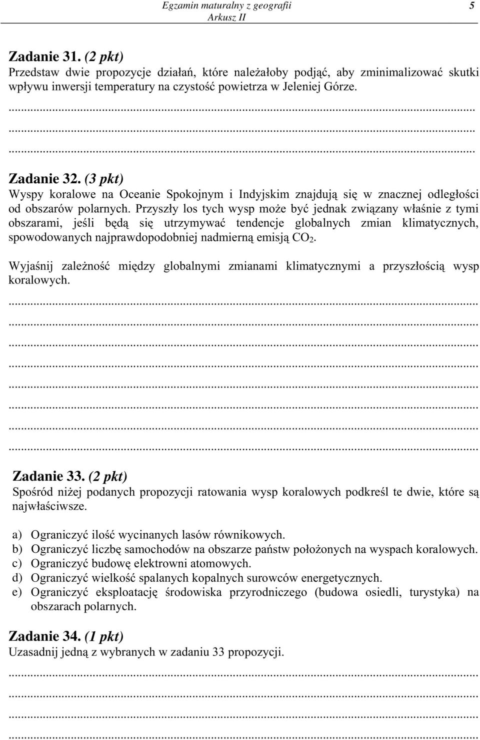 (3 pkt) Wyspy koralowe na Oceanie Spokojnym i Indyjskim znajduj¹ siê w znacznej odleg³oœci od obszarów polarnych.