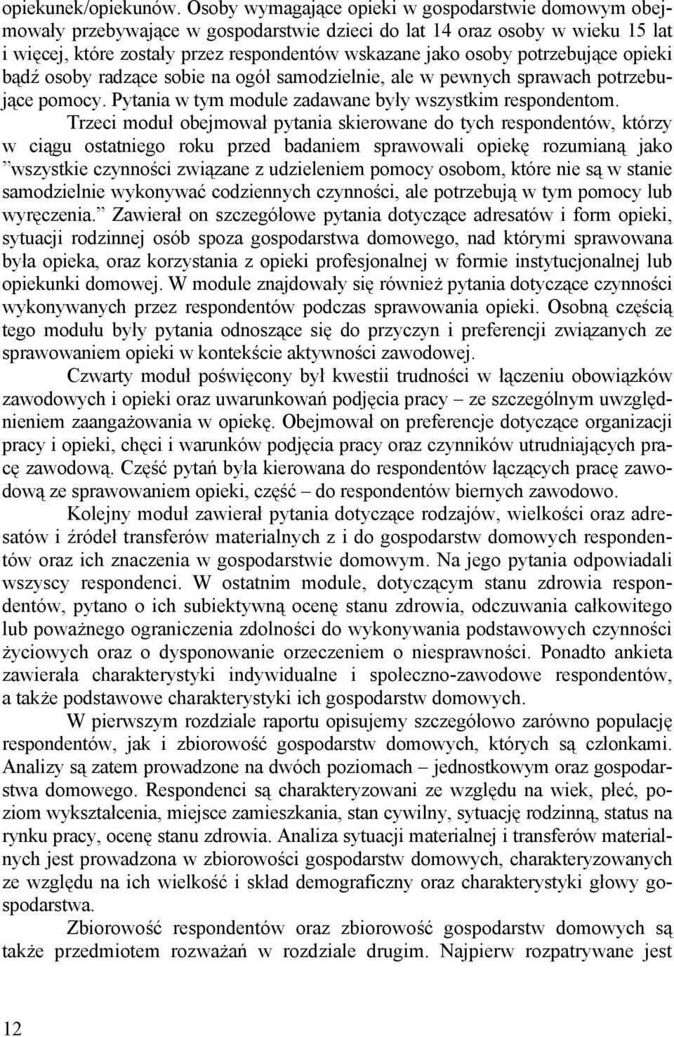 potrzebujące opieki bądź osoby radzące sobie na ogół samodzielnie, ale w pewnych sprawach potrzebujące pomocy. Pytania w tym module zadawane były wszystkim respondentom.