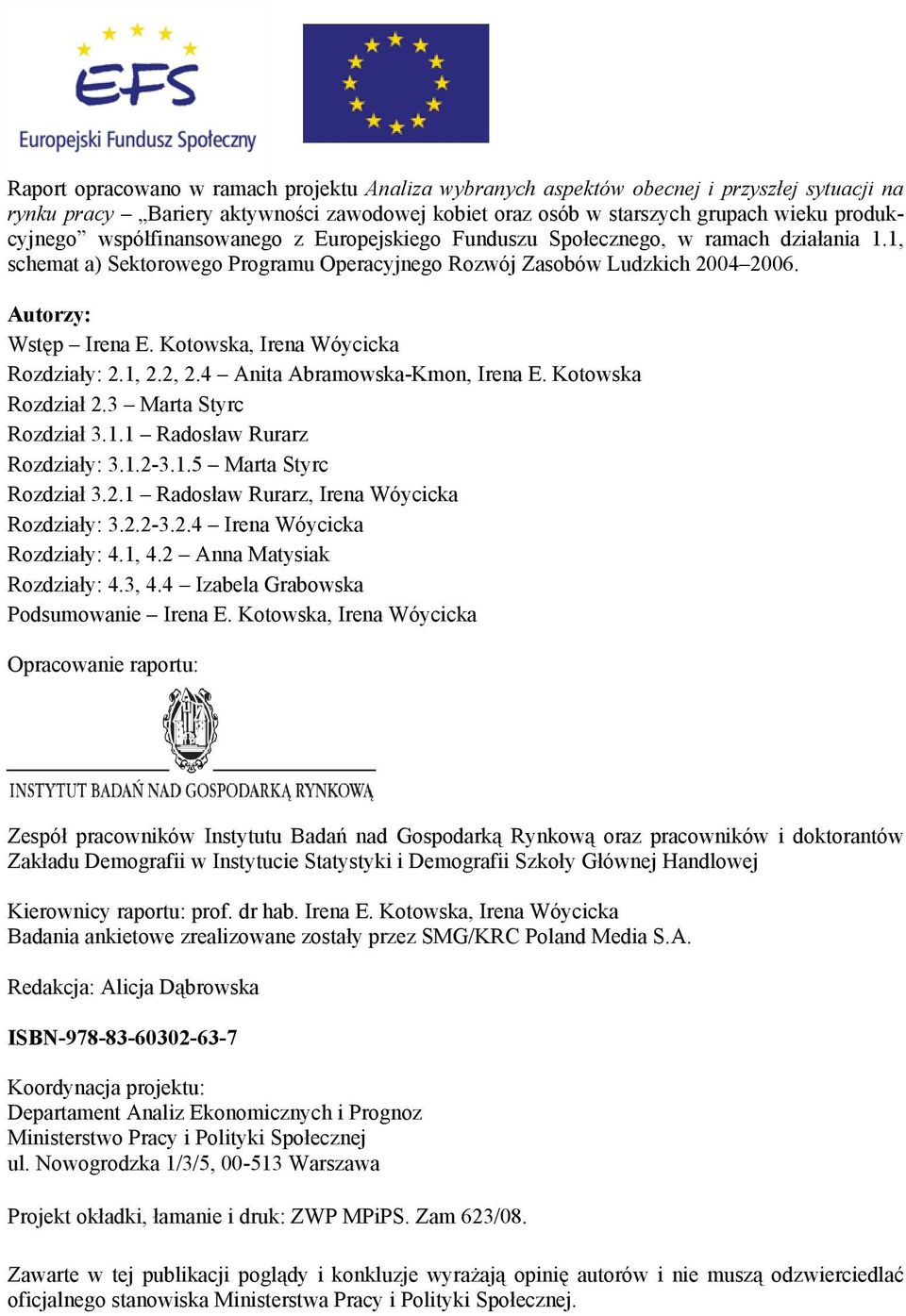 Kotowska, Irena Wóycicka Rozdziały: 2.1, 2.2, 2.4 Anita Abramowska-Kmon, Irena E. Kotowska Rozdział 2.3 Marta Styrc Rozdział 3.1.1 Radosław Rurarz Rozdziały: 3.1.2-3.1.5 Marta Styrc Rozdział 3.2.1 Radosław Rurarz, Irena Wóycicka Rozdziały: 3.