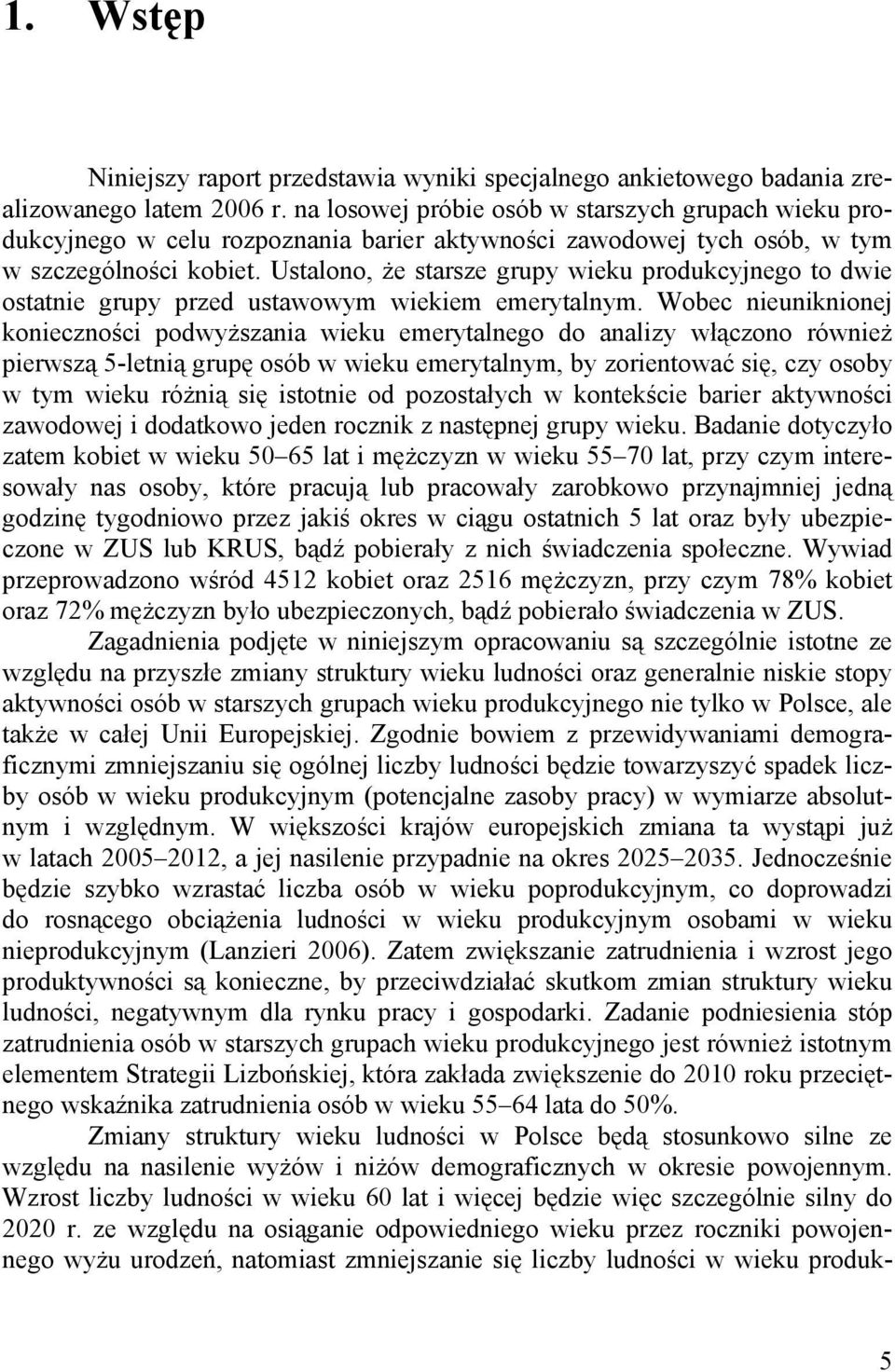 Ustalono, że starsze grupy wieku produkcyjnego to dwie ostatnie grupy przed ustawowym wiekiem emerytalnym.