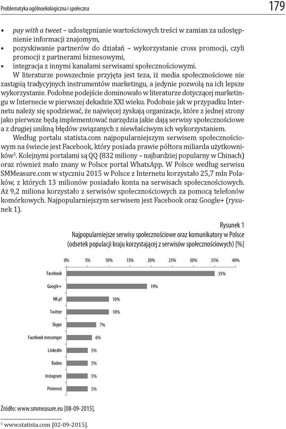 W literaturze powszechnie przyjęta jest teza, iż media społecznościowe nie zastąpią tradycyjnych instrumentów marketingu, a jedynie pozwolą na ich lepsze wykorzystanie.