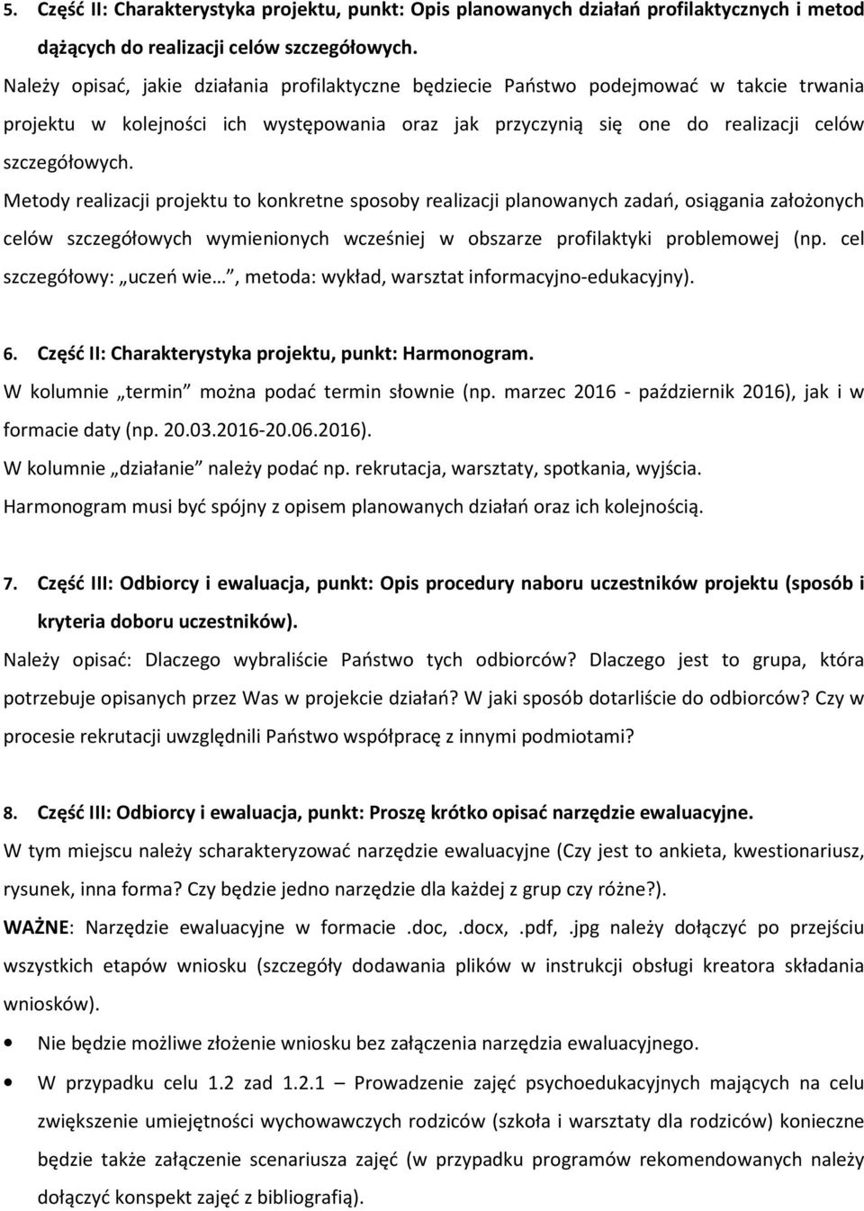 Metody realizacji projektu to konkretne sposoby realizacji planowanych zadań, osiągania założonych celów szczegółowych wymienionych wcześniej w obszarze profilaktyki problemowej (np.