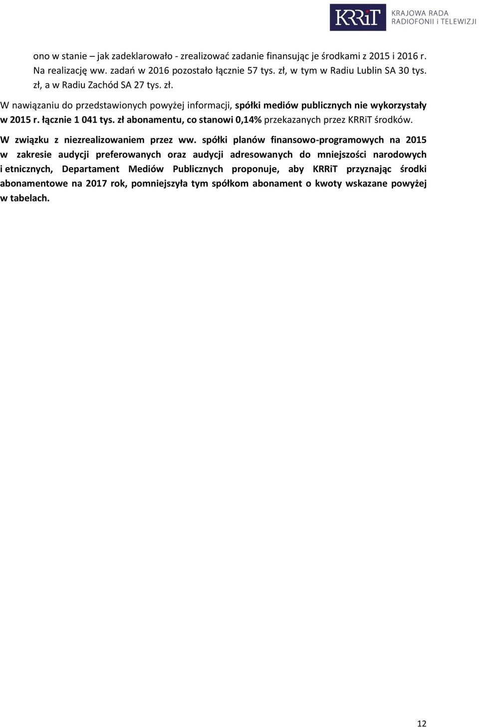 zł abonamentu, co stanowi 0,14% przekazanych przez KRRiT środków. W związku z niezrealizowaniem przez ww.