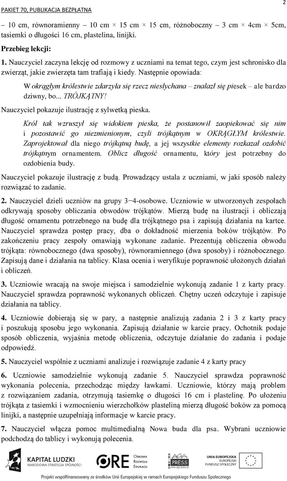 Król tak wzruszył się widokiem pieska, że postanowił zaopiekować się nim i pozostawić go niezmienionym, czyli trójkątnym w OKRĄGŁYM królestwie.