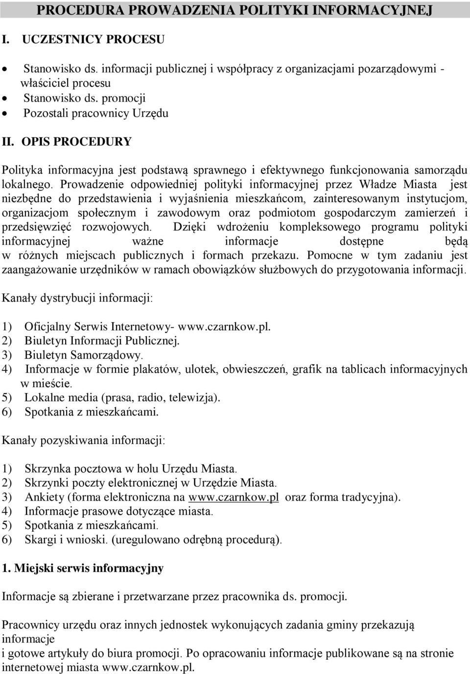 Prowadzenie odpowiedniej polityki informacyjnej przez Władze Miasta jest niezbędne do przedstawienia i wyjaśnienia mieszkańcom, zainteresowanym instytucjom, organizacjom społecznym i zawodowym oraz