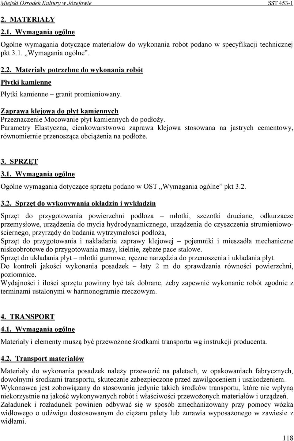 Parametry Elastyczna, cienkowarstwowa zaprawa klejowa stosowana na jastrych cementowy, równomiernie przenosząca obciążenia na podłoże. 3. SPRZĘT 3.1.