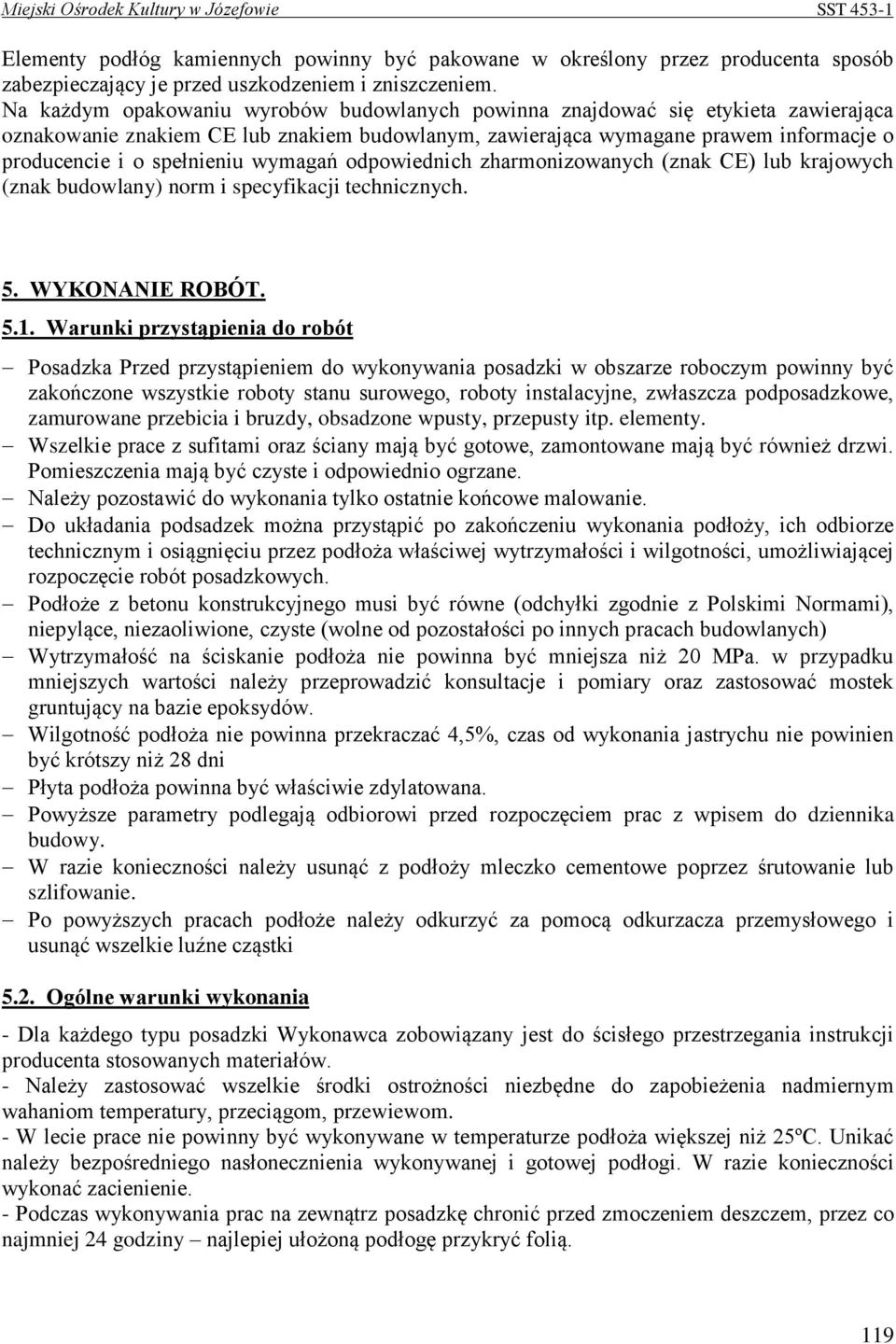 wymagań odpowiednich zharmonizowanych (znak CE) lub krajowych (znak budowlany) norm i specyfikacji technicznych. 5. WYKONANIE ROBÓT. 5.1.