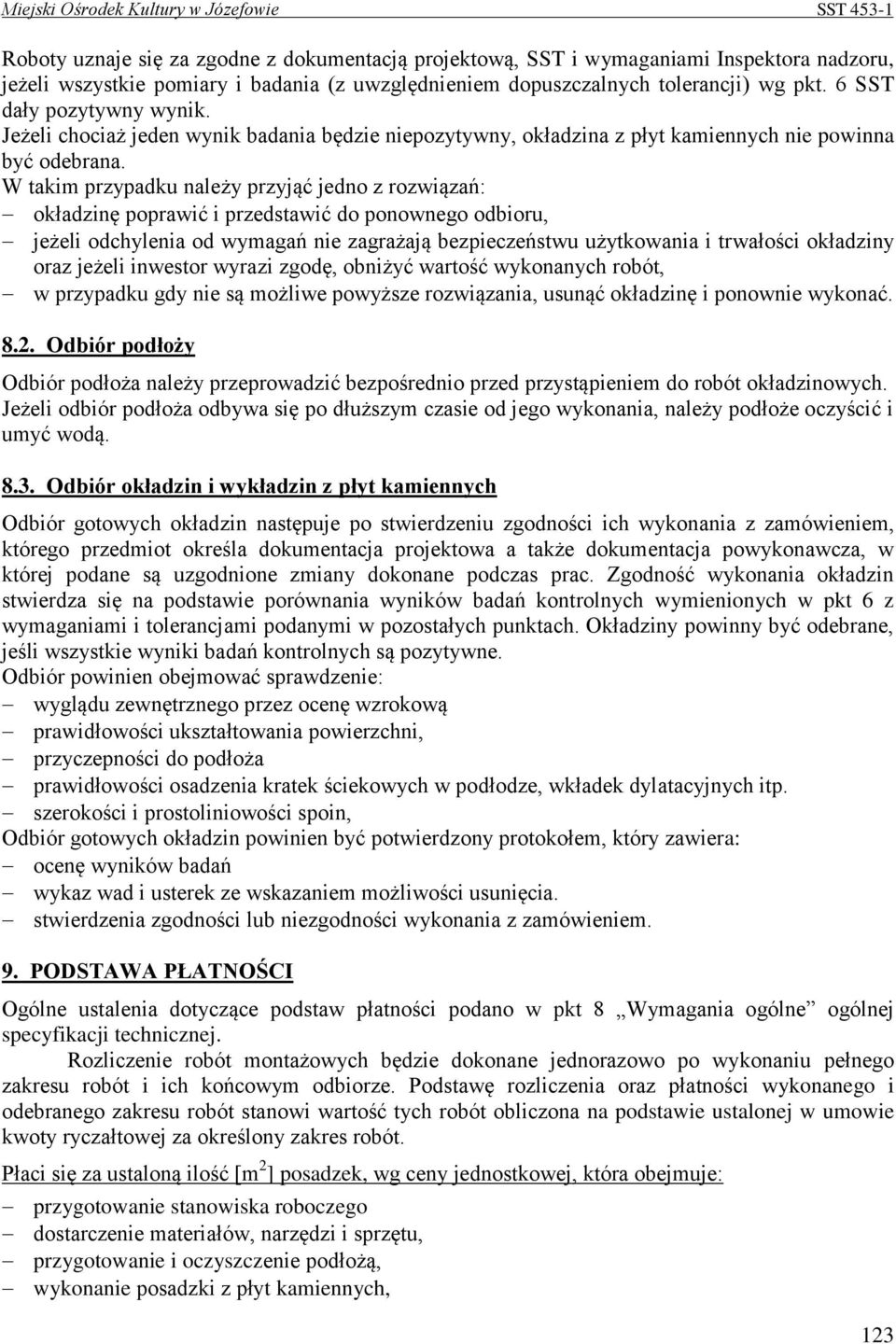 W takim przypadku należy przyjąć jedno z rozwiązań: okładzinę poprawić i przedstawić do ponownego odbioru, jeżeli odchylenia od wymagań nie zagrażają bezpieczeństwu użytkowania i trwałości okładziny