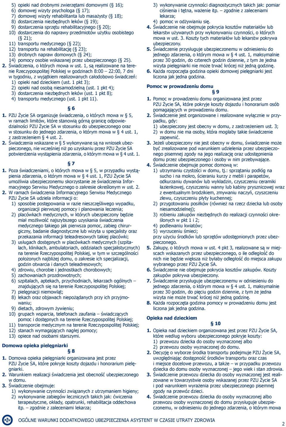 ( 24); 14) pomocy osobie wskazanej przez ubezpieczonego ( 25). 2. Świadczenia, o których mowa w ust.