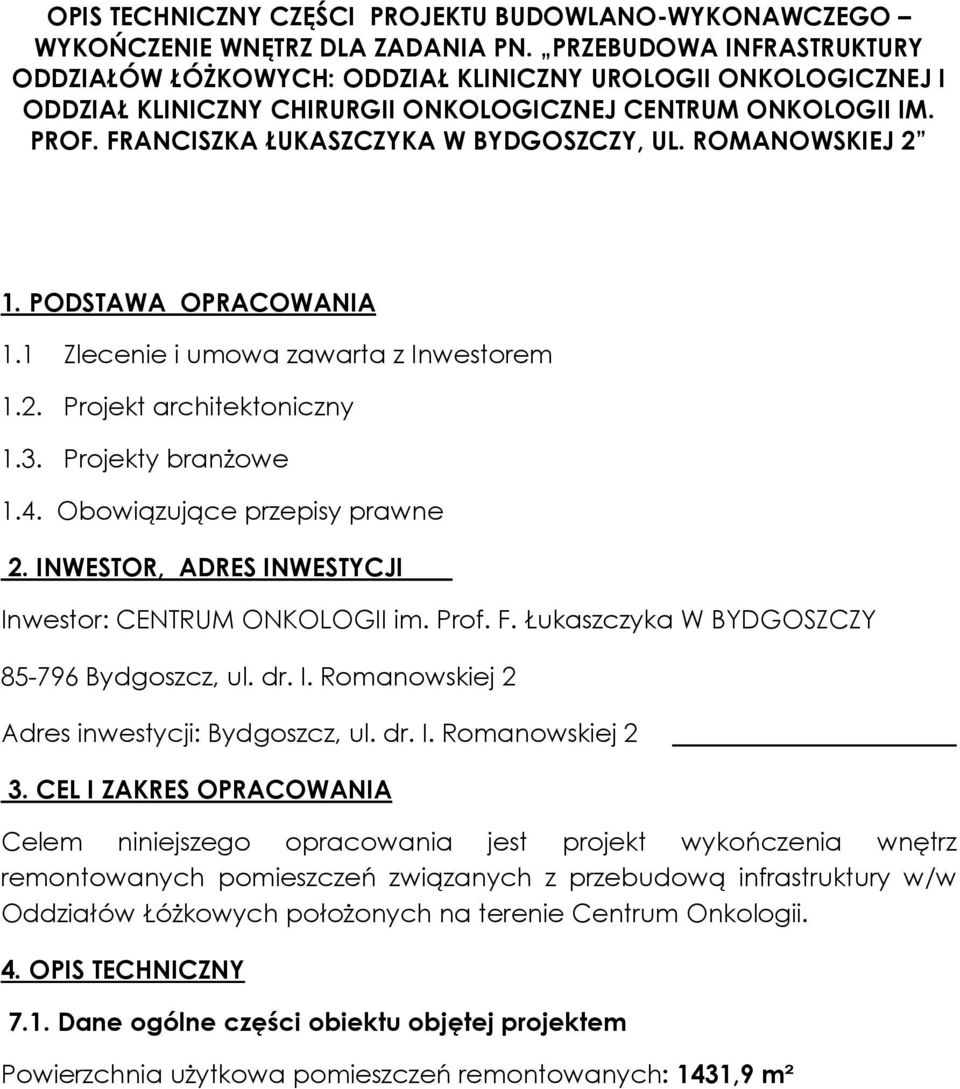 ROMANOWSKIEJ 2 1. PODSTAWA OPRACOWANIA 1.1 Zlecenie i umowa zawarta z Inwestorem 1.2. Projekt architektoniczny 1.3. Projekty branżowe 1.4. Obowiązujące przepisy prawne 2.