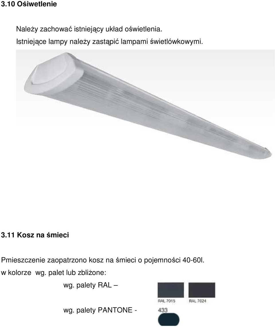 Istniejące lampy należy zastąpić lampami świetlówkowymi. 3.