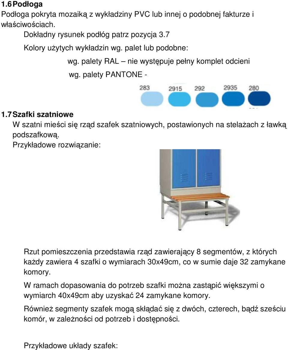 Przykładowe rozwiązanie: Rzut pomieszczenia przedstawia rząd zawierający 8 segmentów, z których każdy zawiera 4 szafki o wymiarach 30x49cm, co w sumie daje 32 zamykane komory.